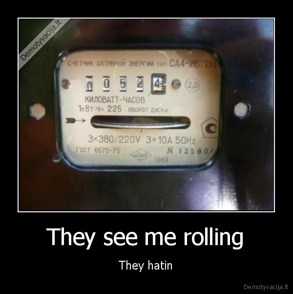 They see me rolling - They hatin