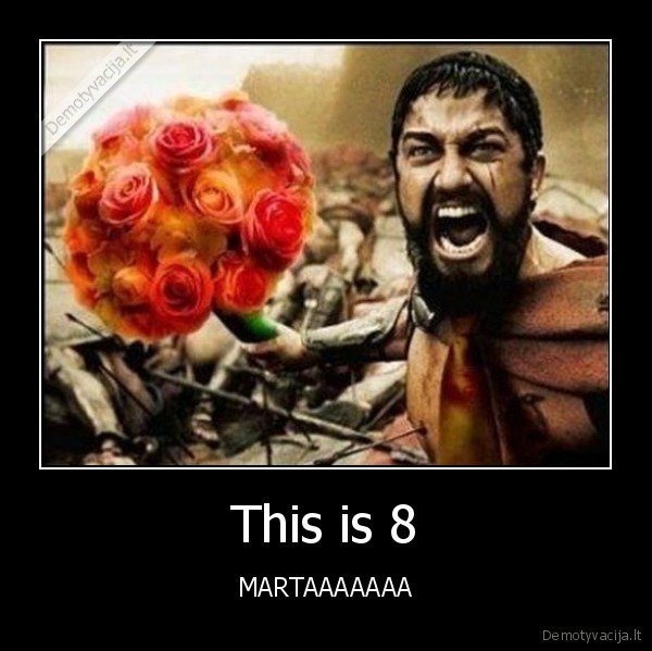 This is 8 - MARTAAAAAAA