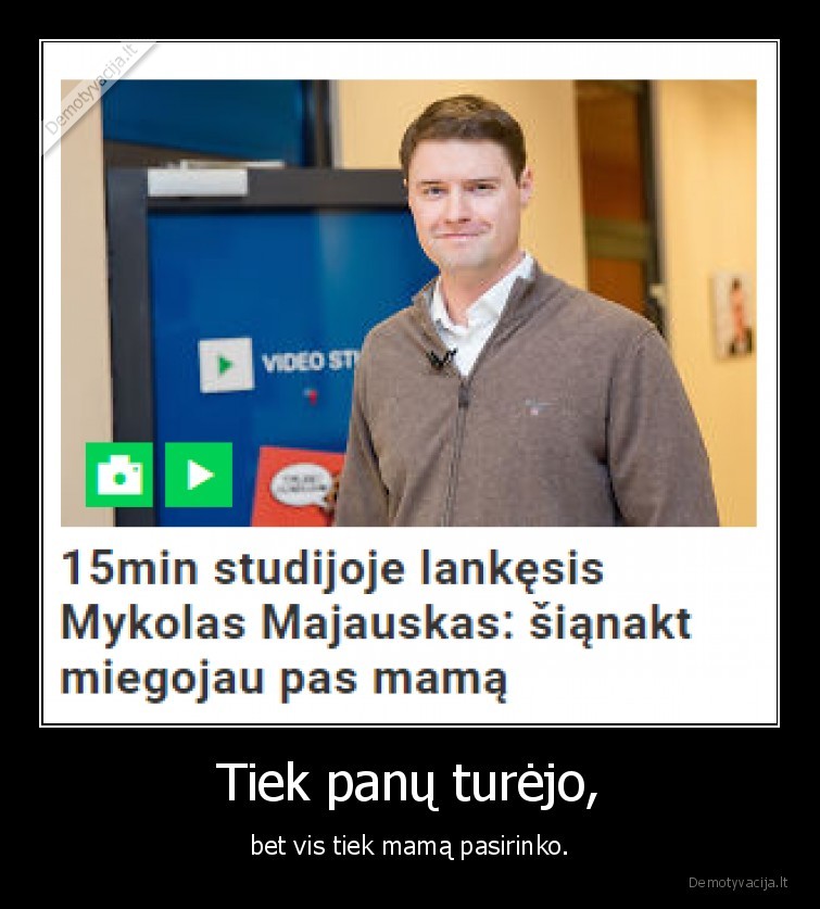 Tiek panų turėjo, - bet vis tiek mamą pasirinko.