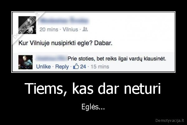 Tiems, kas dar neturi - Eglės...