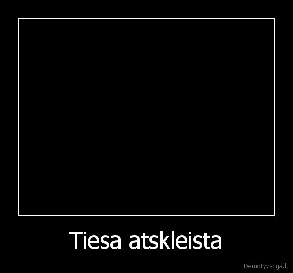 Tiesa atskleista - 
