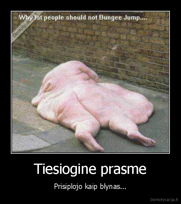 Tiesiogine prasme - Prisiplojo kaip blynas...