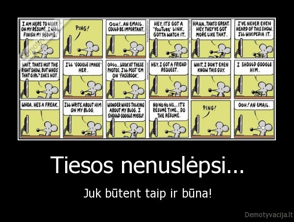 Tiesos nenuslėpsi... - Juk būtent taip ir būna!