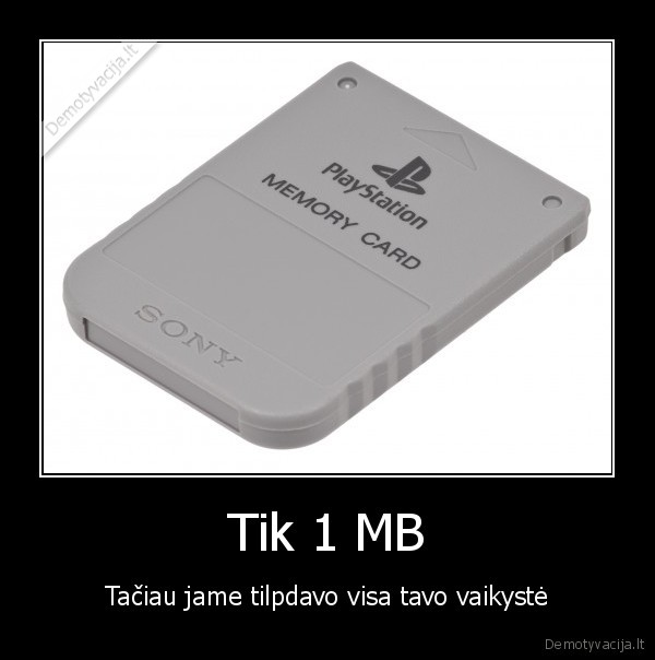 Tik 1 MB - Tačiau jame tilpdavo visa tavo vaikystė