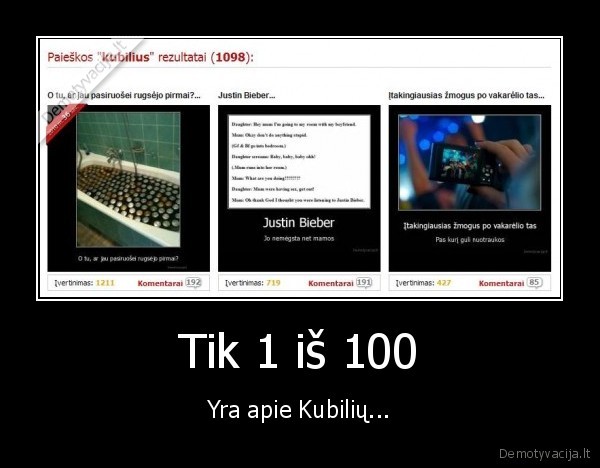 Tik 1 iš 100 - Yra apie Kubilių...