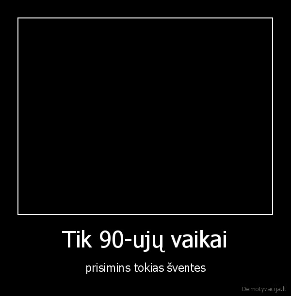 Tik 90-ujų vaikai - prisimins tokias šventes