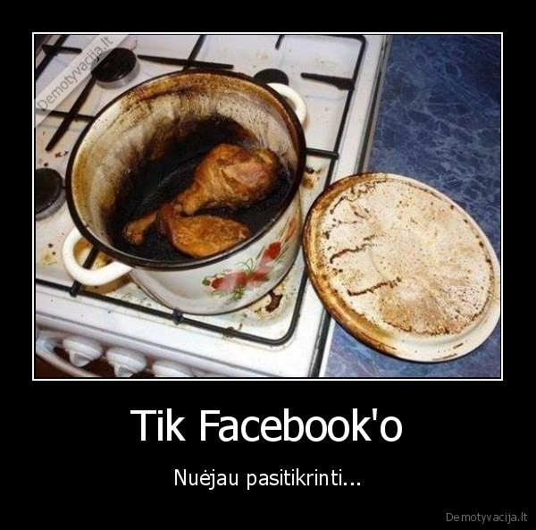 Tik Facebook'o - Nuėjau pasitikrinti...