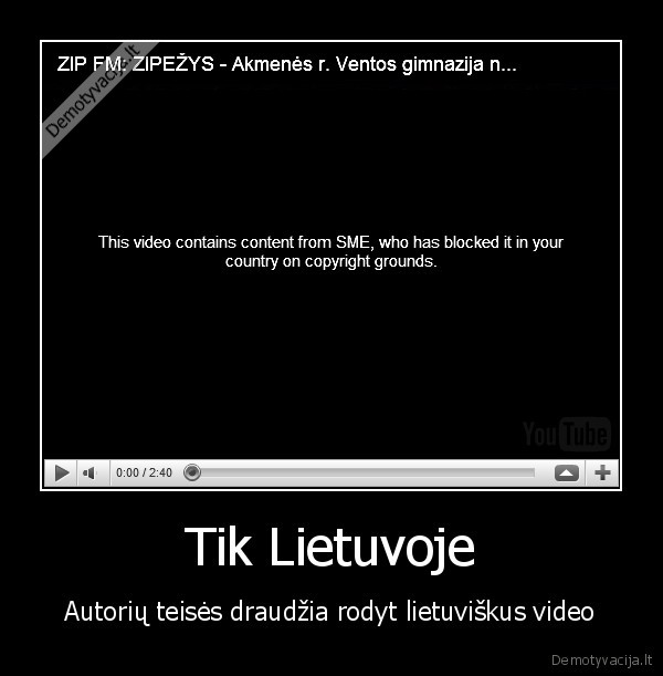 Tik Lietuvoje - Autorių teisės draudžia rodyt lietuviškus video