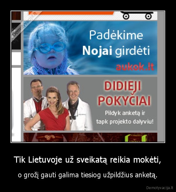 Tik Lietuvoje už sveikatą reikia mokėti, - o grožį gauti galima tiesiog užpildžius anketą.