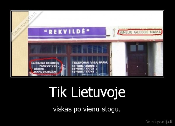 Tik Lietuvoje - viskas po vienu stogu.