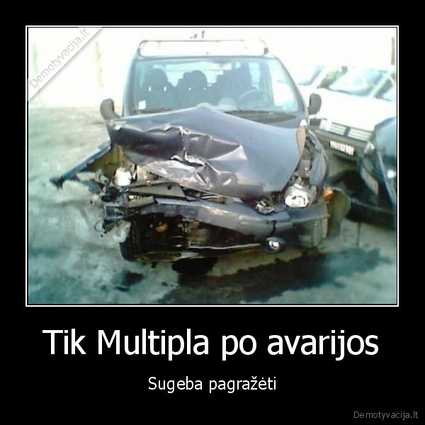 Tik Multipla po avarijos - Sugeba pagražėti