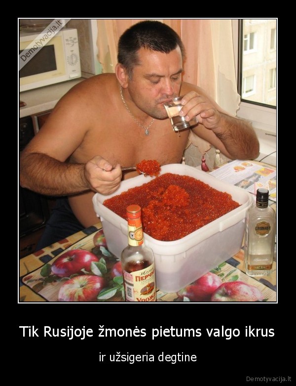 Tik Rusijoje žmonės pietums valgo ikrus - ir užsigeria degtine