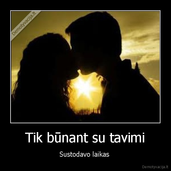 Tik būnant su tavimi - Sustodavo laikas 