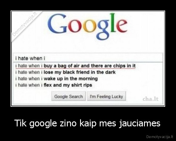 Tik google zino kaip mes jauciames - 