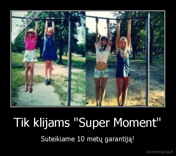 Tik klijams "Super Moment" - Suteikiame 10 metų garantiją!