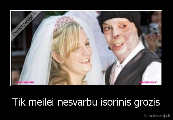 Tik meilei nesvarbu isorinis grozis - 