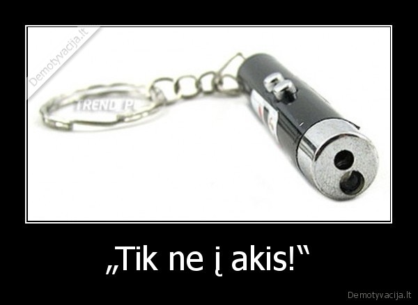 „Tik ne į akis!“ - 