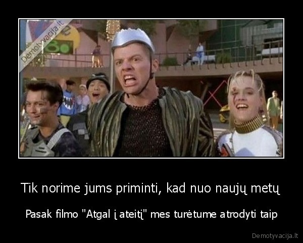 Tik norime jums priminti, kad nuo naujų metų - Pasak filmo "Atgal į ateitį" mes turėtume atrodyti taip