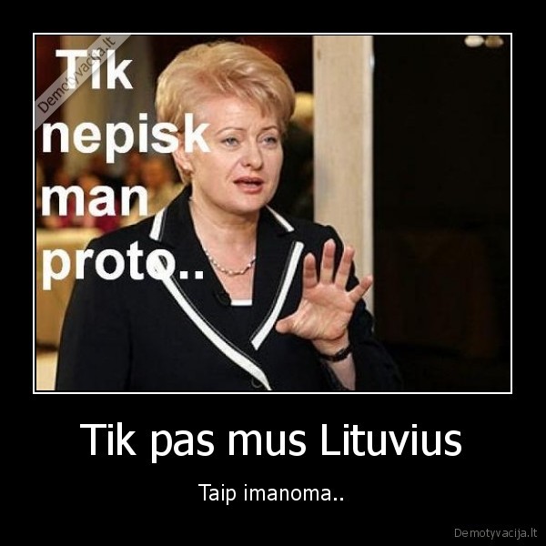 Tik pas mus Lituvius - Taip imanoma..