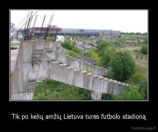 Tik po kelių amžių Lietuva turės futbolo stadioną - 