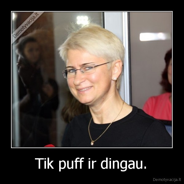 Tik puff ir dingau. - 