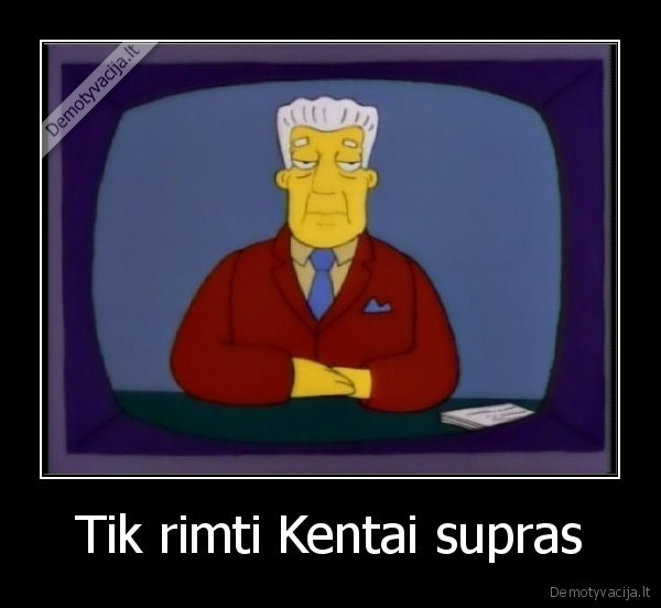 Tik rimti Kentai supras - 