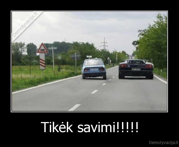 Tikėk savimi!!!!! - 