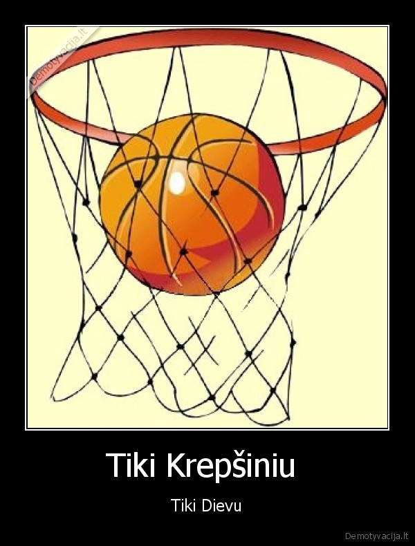 Tiki Krepšiniu  - Tiki Dievu