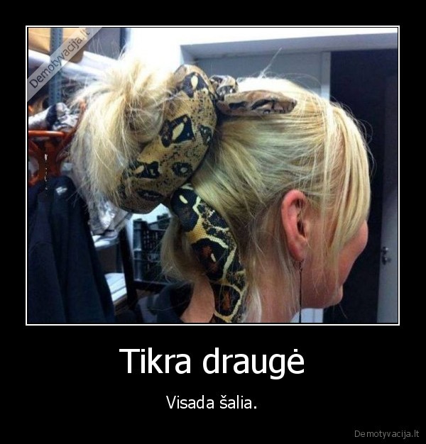 Tikra draugė - Visada šalia.