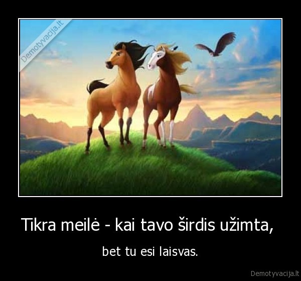 Tikra meilė - kai tavo širdis užimta,  - bet tu esi laisvas.