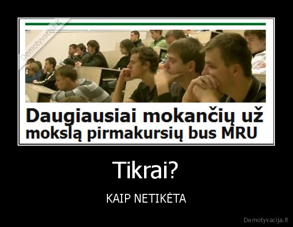 Tikrai? - KAIP NETIKĖTA