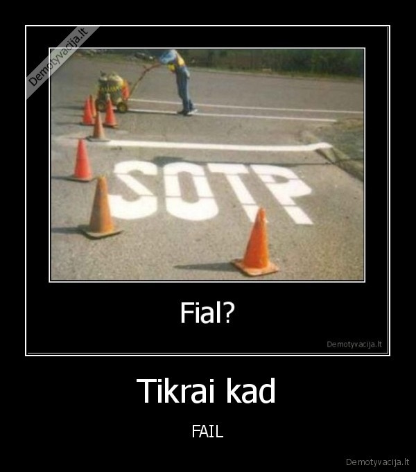 Tikrai kad - FAIL