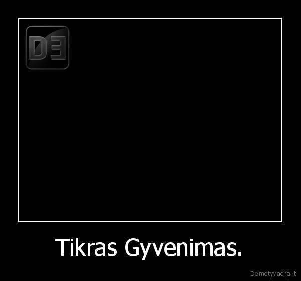 Tikras Gyvenimas. - 