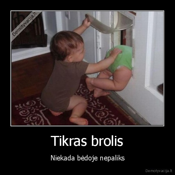 Tikras brolis - Niekada bėdoje nepaliks