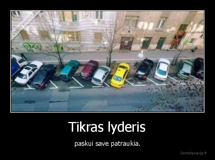 Tikras lyderis - paskui save patraukia.