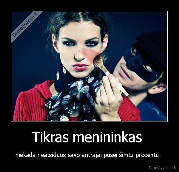 Tikras menininkas  - niekada neatsiduos savo antrajai pusei šimtu procentų. 