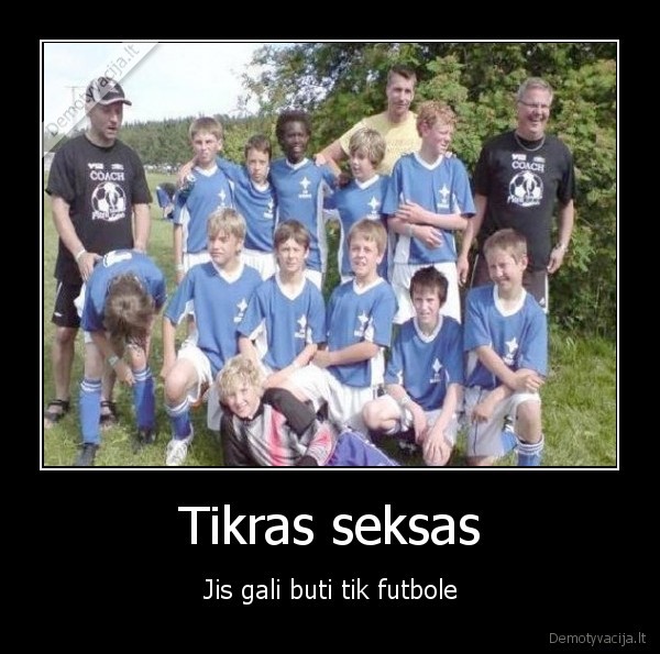 Tikras seksas - Jis gali buti tik futbole