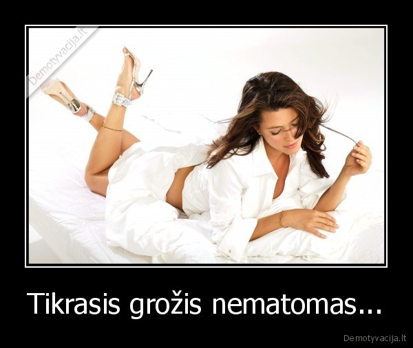 Tikrasis grožis nematomas... - 