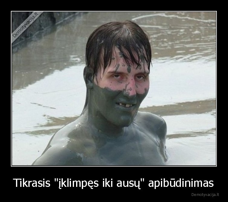 Tikrasis "įklimpęs iki ausų" apibūdinimas - 