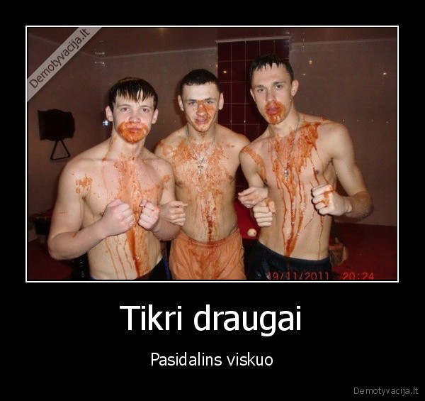 Tikri draugai - Pasidalins viskuo