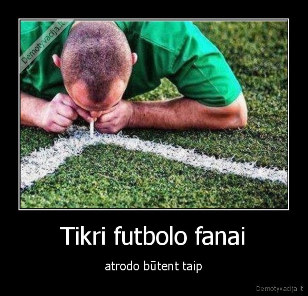 Tikri futbolo fanai - atrodo būtent taip