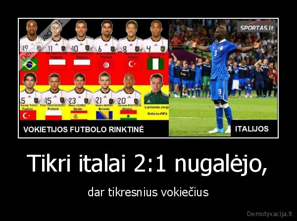 Tikri italai 2:1 nugalėjo, - dar tikresnius vokiečius