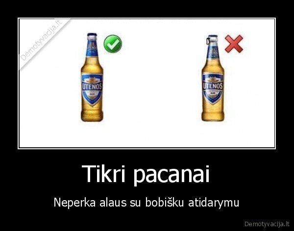 Tikri pacanai - Neperka alaus su bobišku atidarymu