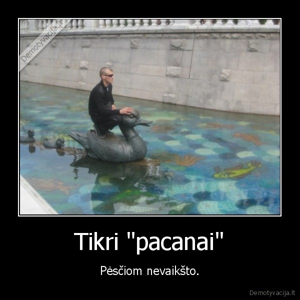 Tikri "pacanai" - Pėsčiom nevaikšto.