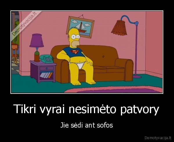 Tikri vyrai nesimėto patvory - Jie sėdi ant sofos