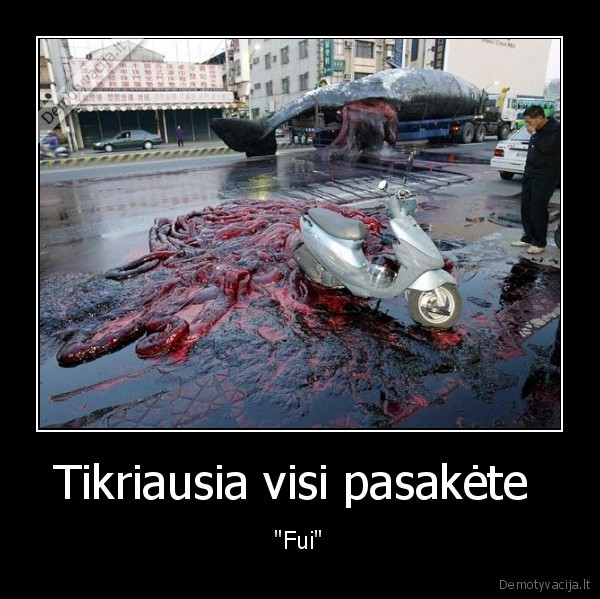 Tikriausia visi pasakėte  - "Fui"