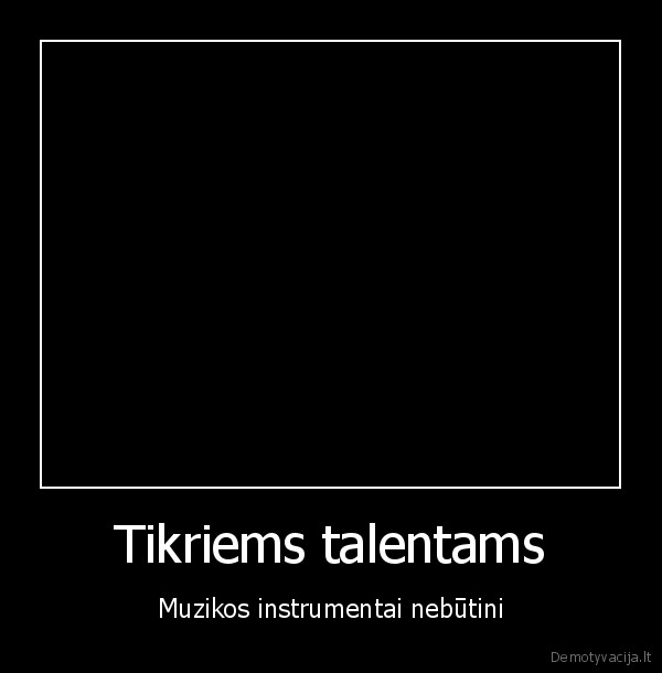 Tikriems talentams