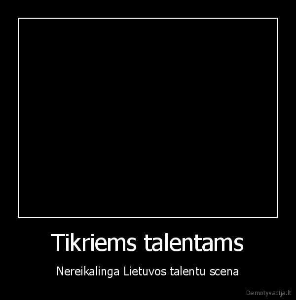 Tikriems talentams