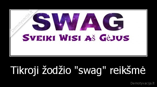 Tikroji žodžio "swag" reikšmė - 