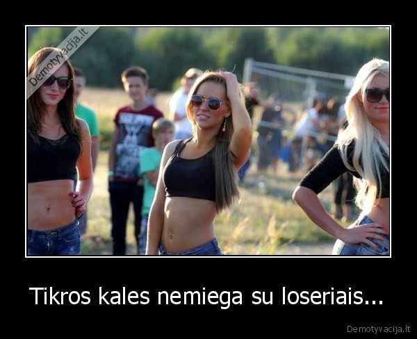 Tikros kales nemiega su loseriais... - 